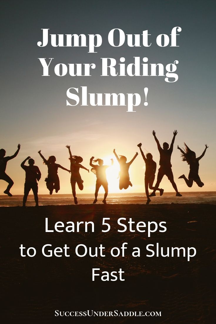 Get out of a riding slump. How to get out of a slump. Jump out of a slump